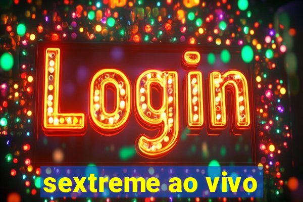 sextreme ao vivo